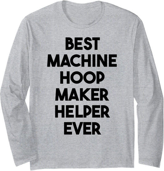 Best Machine Hoop Maker Helper Ever Long Sleeve