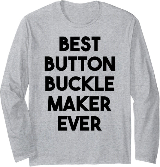 Best Button Buckle Maker Ever Long Sleeve