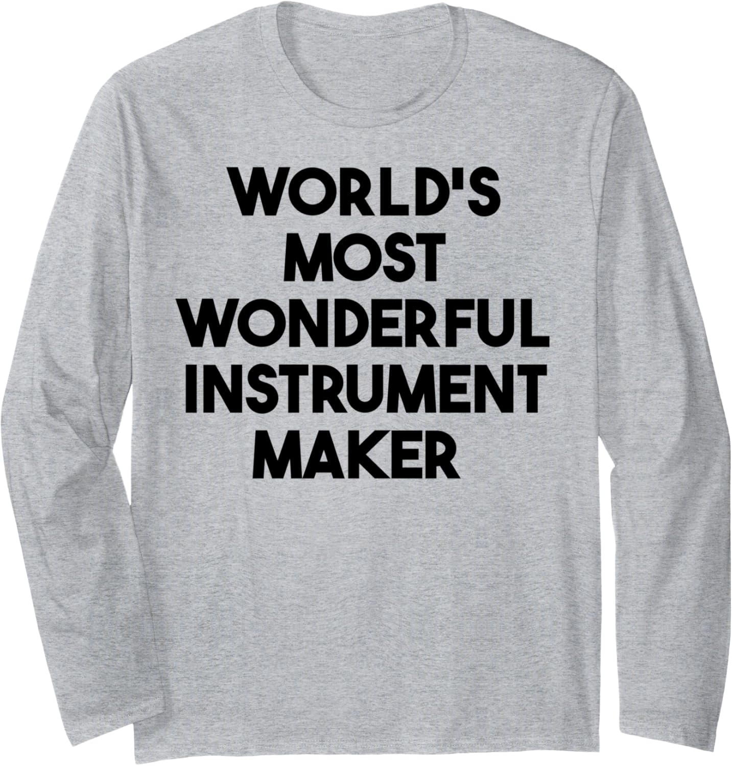 World's Most Wonderful Instrument Maker Long Sleeve