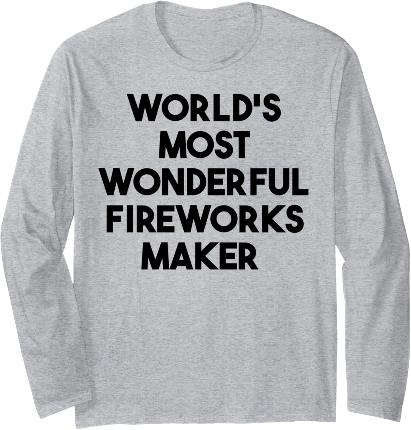 World's Most Wonderful Fireworks Maker Long Sleeve