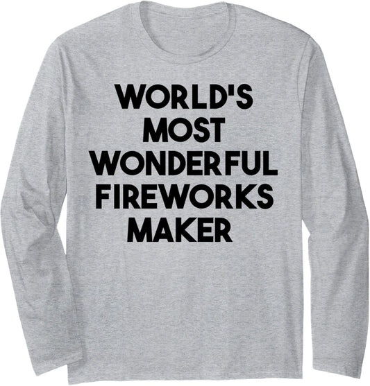 World's Most Wonderful Fireworks Maker Long Sleeve