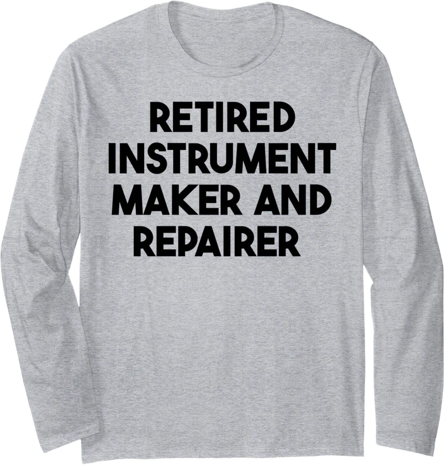 Retired Instrument Maker And Repairer Long Sleeve