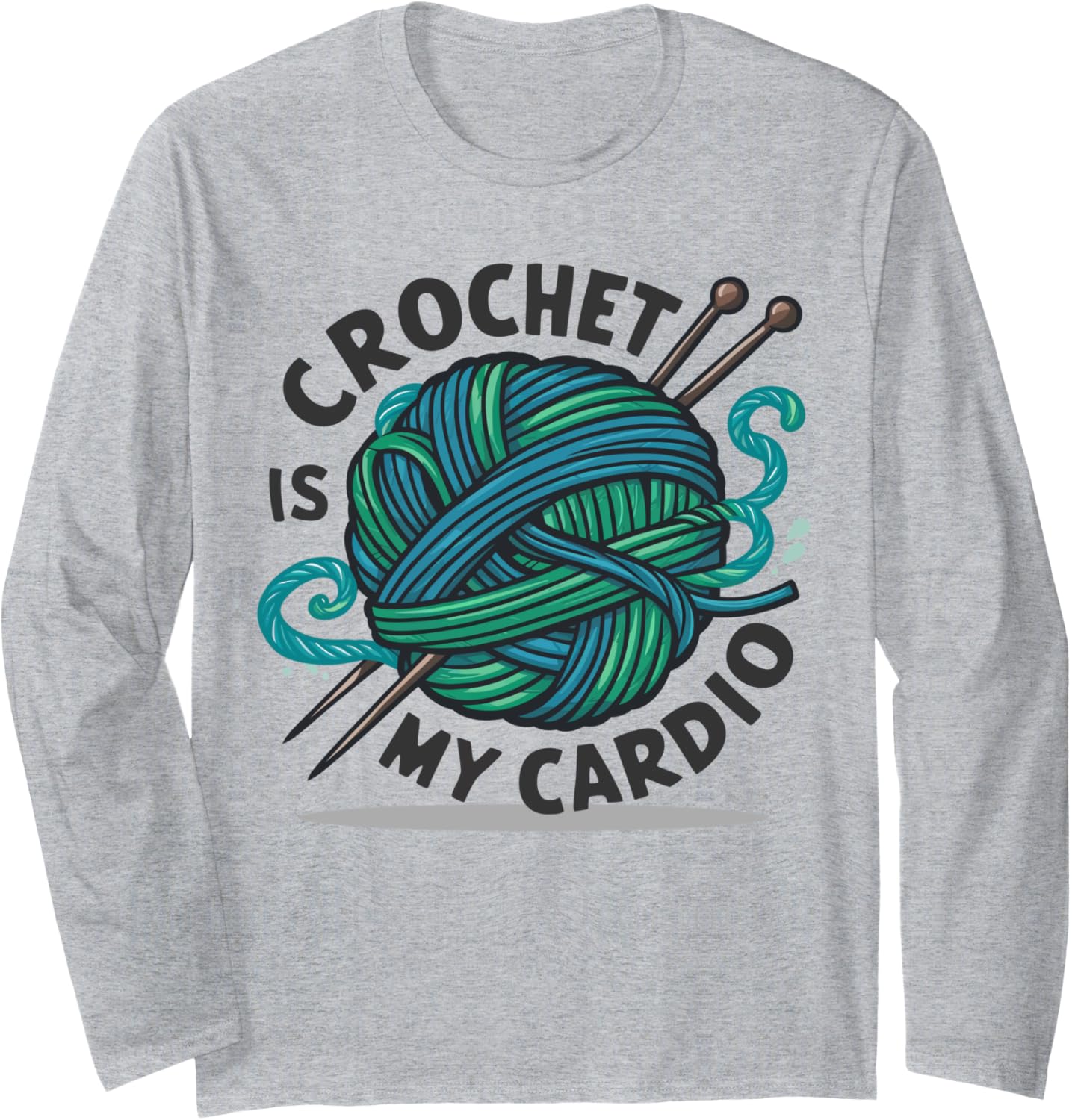 Crochet Is My Cardio Yarn Ball Knitting Lover Knitters Long Sleeve