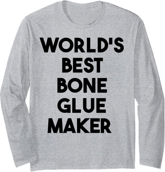 World's Best Bone Glue Maker Long Sleeve
