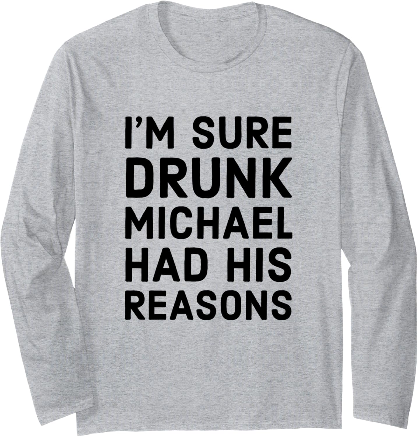Drunk Michael Had His Reasons Michael Personalized Name Gift Long Sleeve