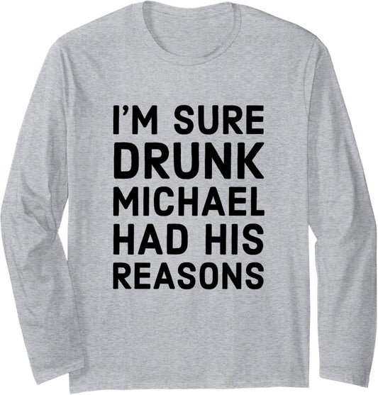 Drunk Michael Had His Reasons Michael Personalized Name Gift Long Sleeve