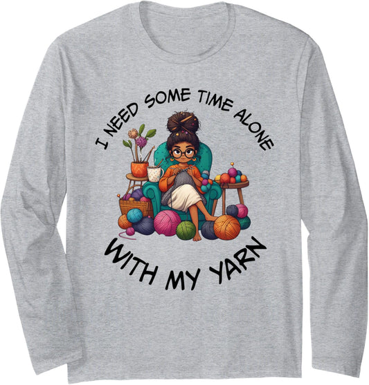 Sewing Girl Knitting Knitter I need Some Time With My Yarn Long Sleeve