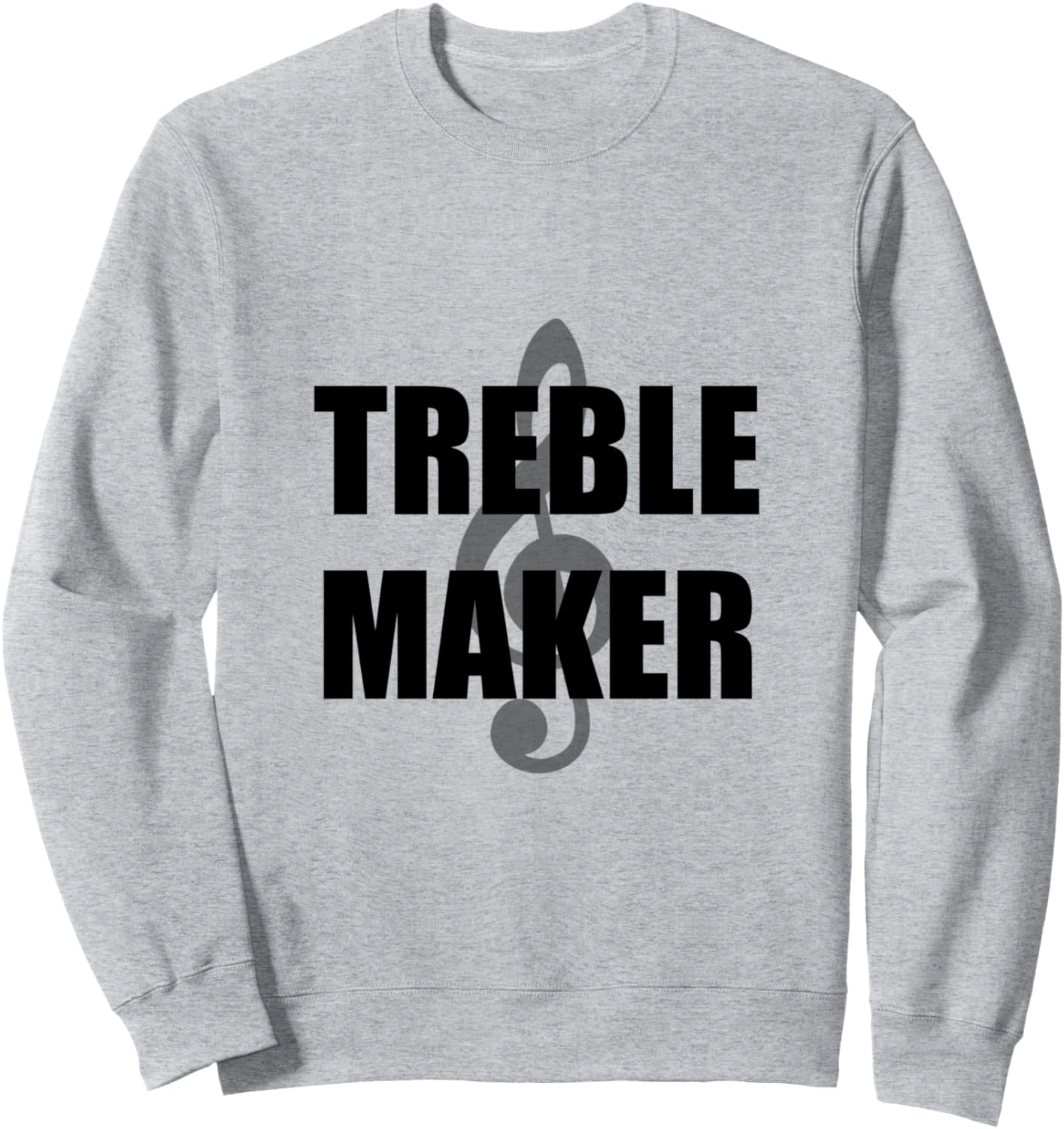 Treble Maker Funny Music T-Shirt Sweatshirt