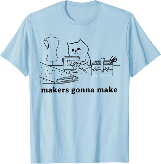 Funny Sewing Quilting Cat Lover Makers Gonna Make Gift T-Shirt for Men Women