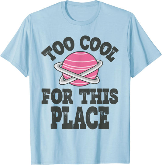 Too Cool For This Place Funny First Day