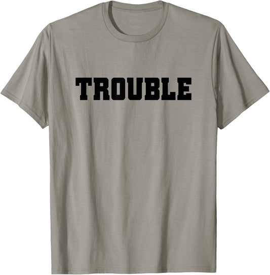 Trouble Saying For Every Crazy Statement Saying Troublemaker