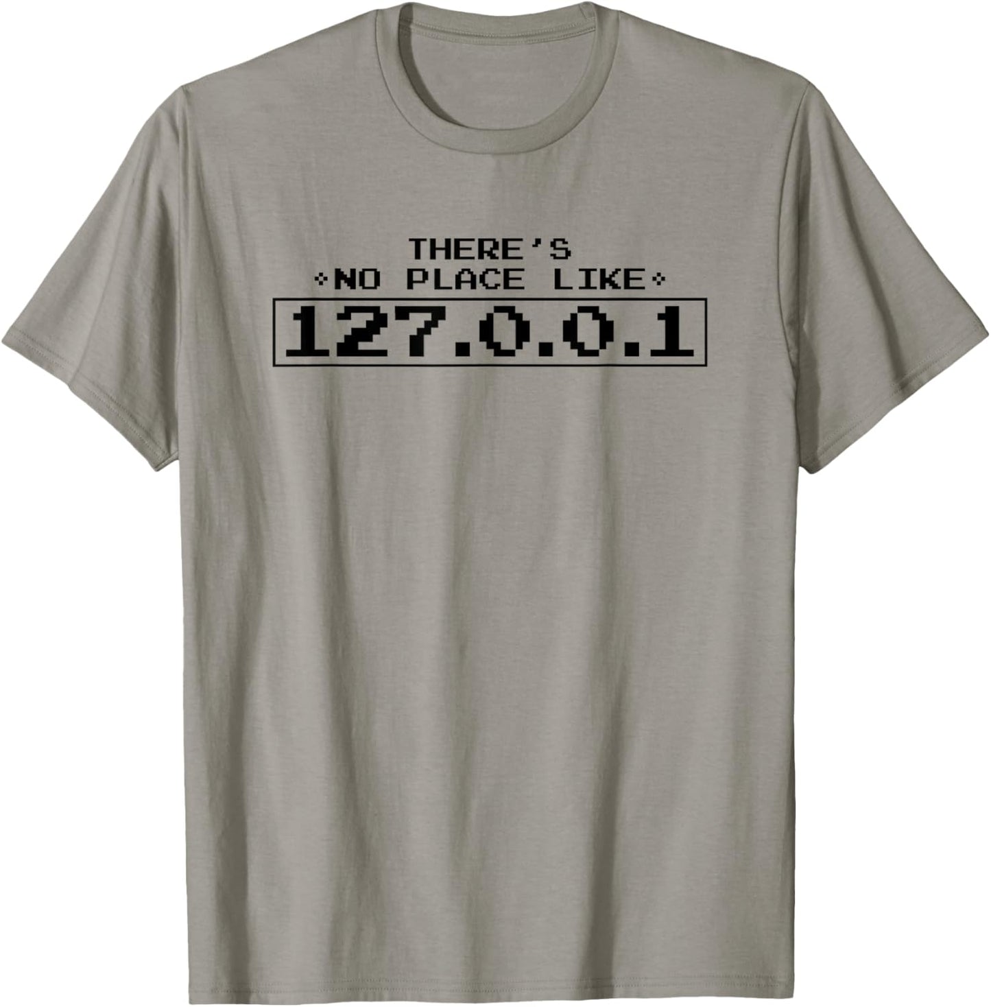 There's No Place Like 127.0.0.1 T Shirt Funny Nerd Geek Gift