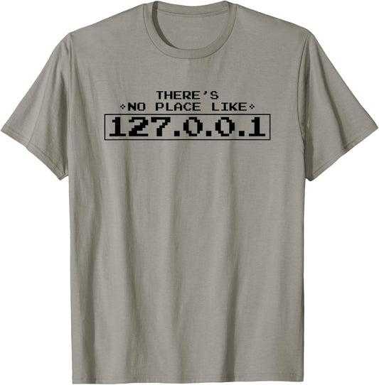 There's No Place Like 127.0.0.1 T Shirt Funny Nerd Geek Gift
