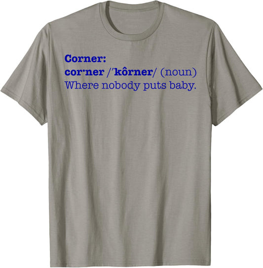 Corner Where Nobody Puts Baby Shirt | T-shirt Bad Place Gift