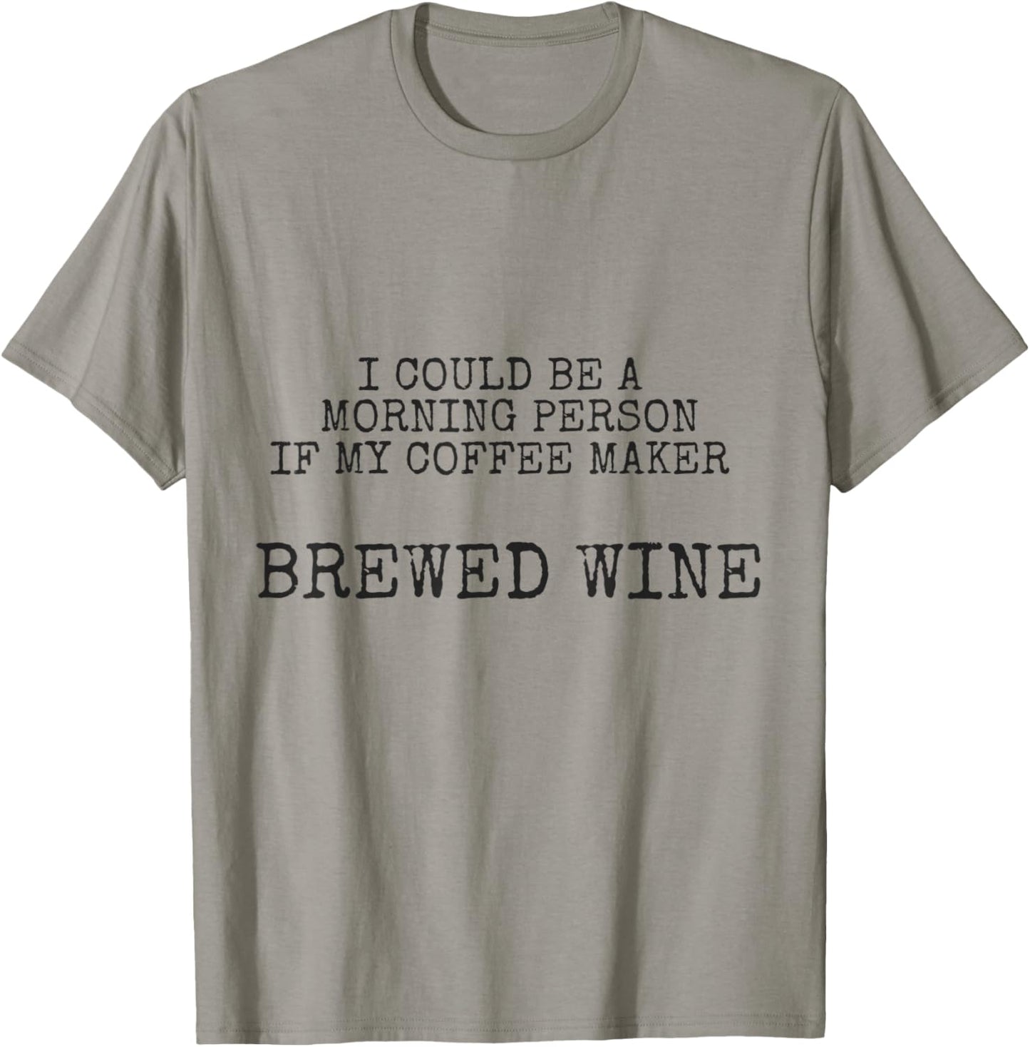 Funny Morning Person Tshirt - If My Coffee Maker Brewed Wine