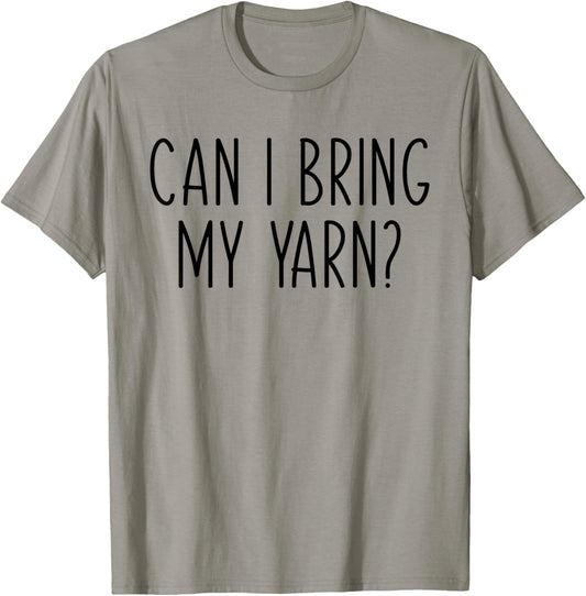 Can I Bring My Yarn Crochet Knit Knitting Mom Funny Knitter