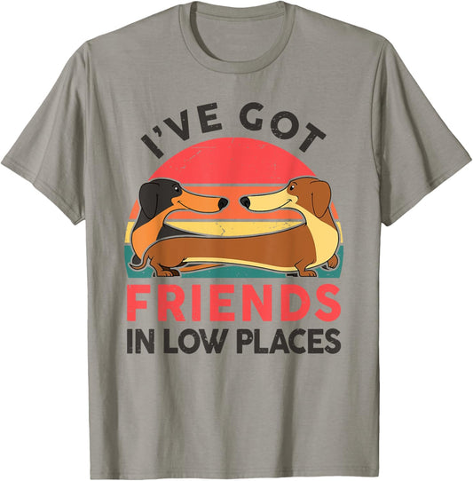 Dachshund I've Got Friends In Low Places Funny Doxie Dog Men Women Kids