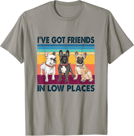 French Bulldog Dog i've got friends in low places Funny Dog