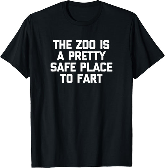 The Zoo Is A Pretty Safe Place To Fart T-Shirt funny saying