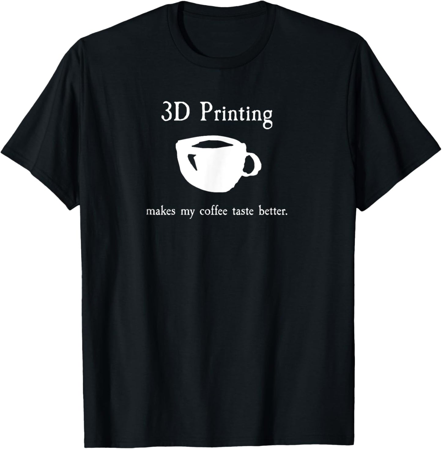 3D printing and Coffee T-shirt For Makers
