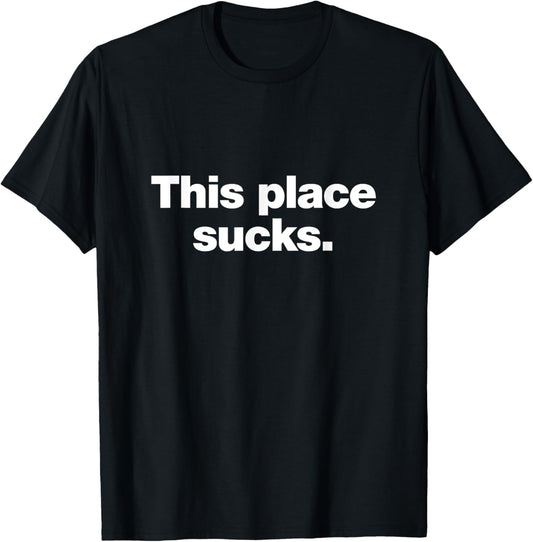 This place sucks | Funny deadpan sarcastic design