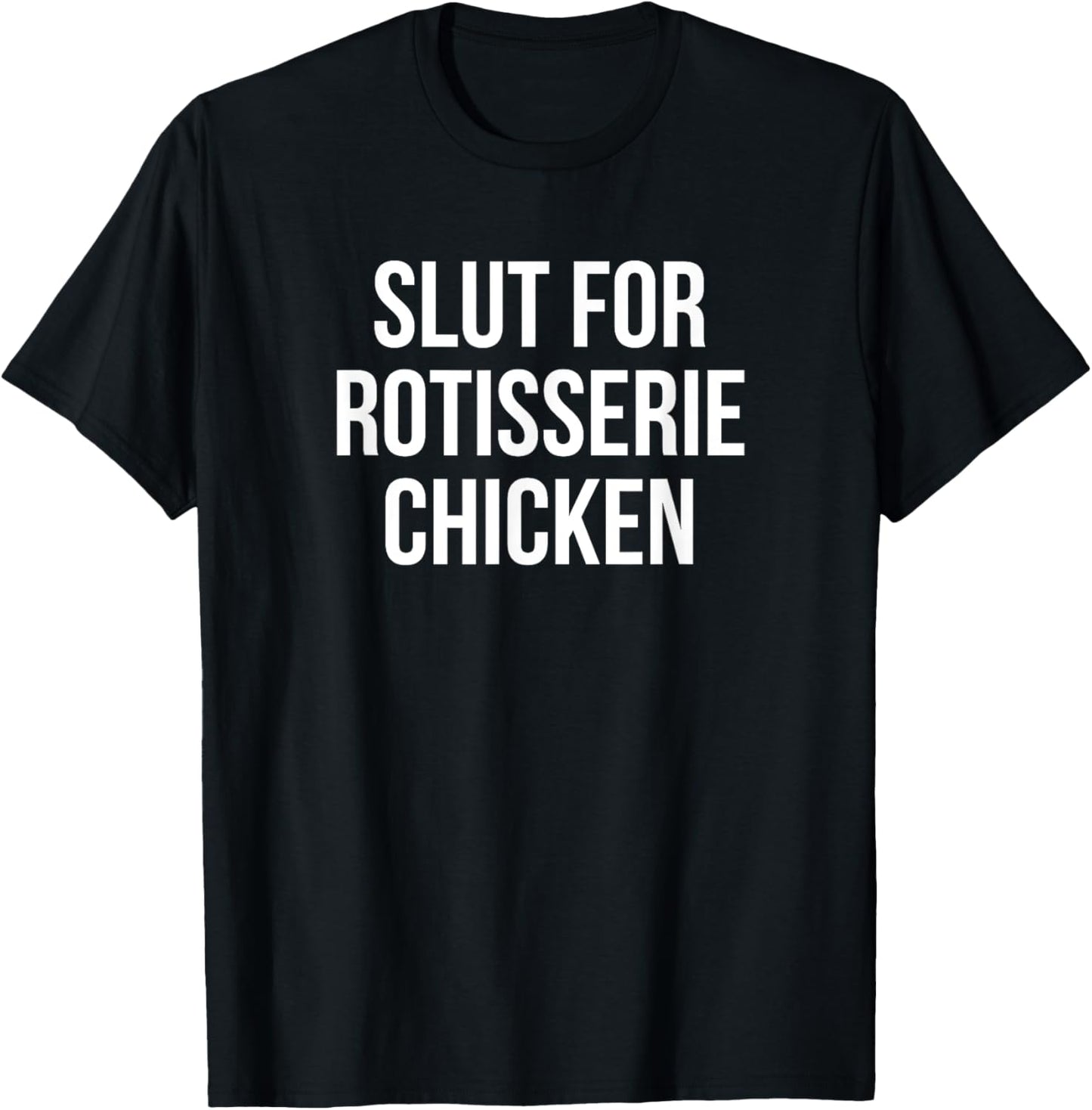 Slut For Rotisserie Chicken - Funny Gag Gift