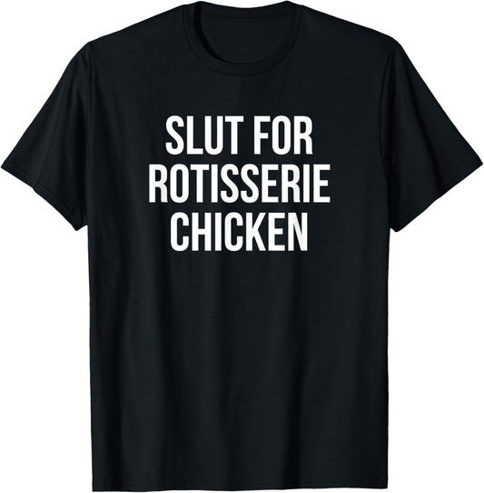 Slut For Rotisserie Chicken - Funny Gag Gift