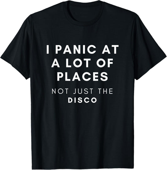 Funny I Panic At a Lot of Places Not Just The Disco