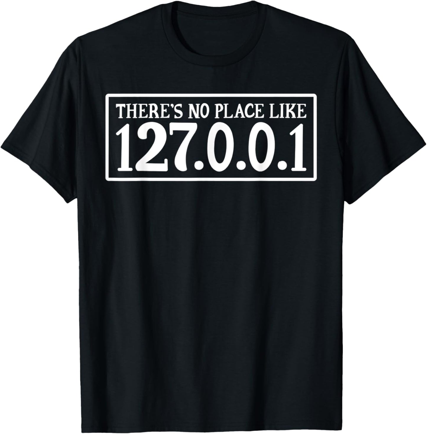 Cute T Shirt There Is No Place Like 127.0.0.1 Home Computer