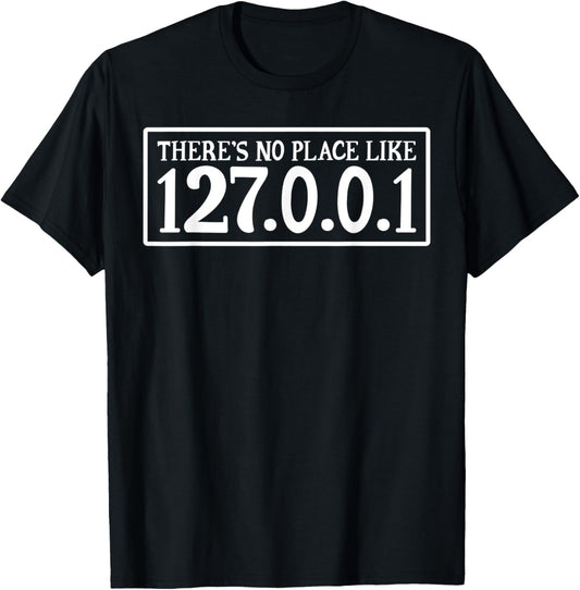 Cute T Shirt There Is No Place Like 127.0.0.1 Home Computer