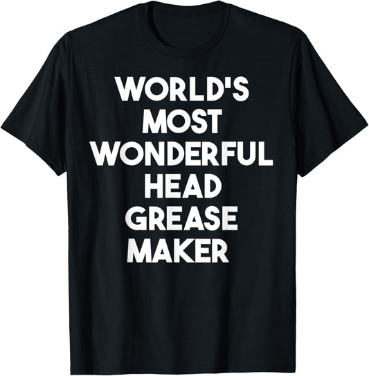 World's Most Wonderful Head Grease Maker