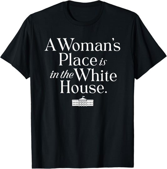 A Woman's Place is in the White House Women Teens Girls