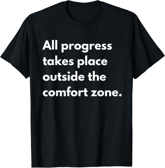All progress takes place outside the comfort zone