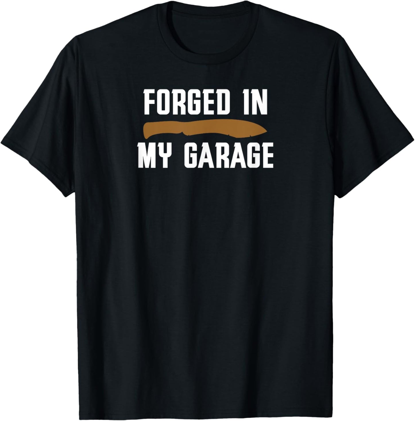 Forged in My Garage Knife Making Knife Maker T-Shirt