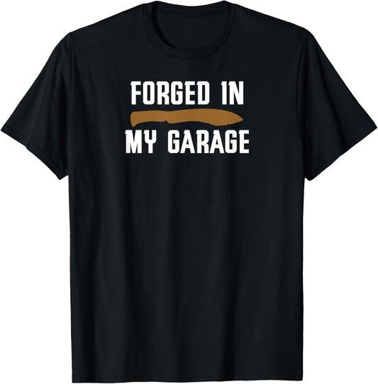 Forged in My Garage Knife Making Knife Maker T-Shirt