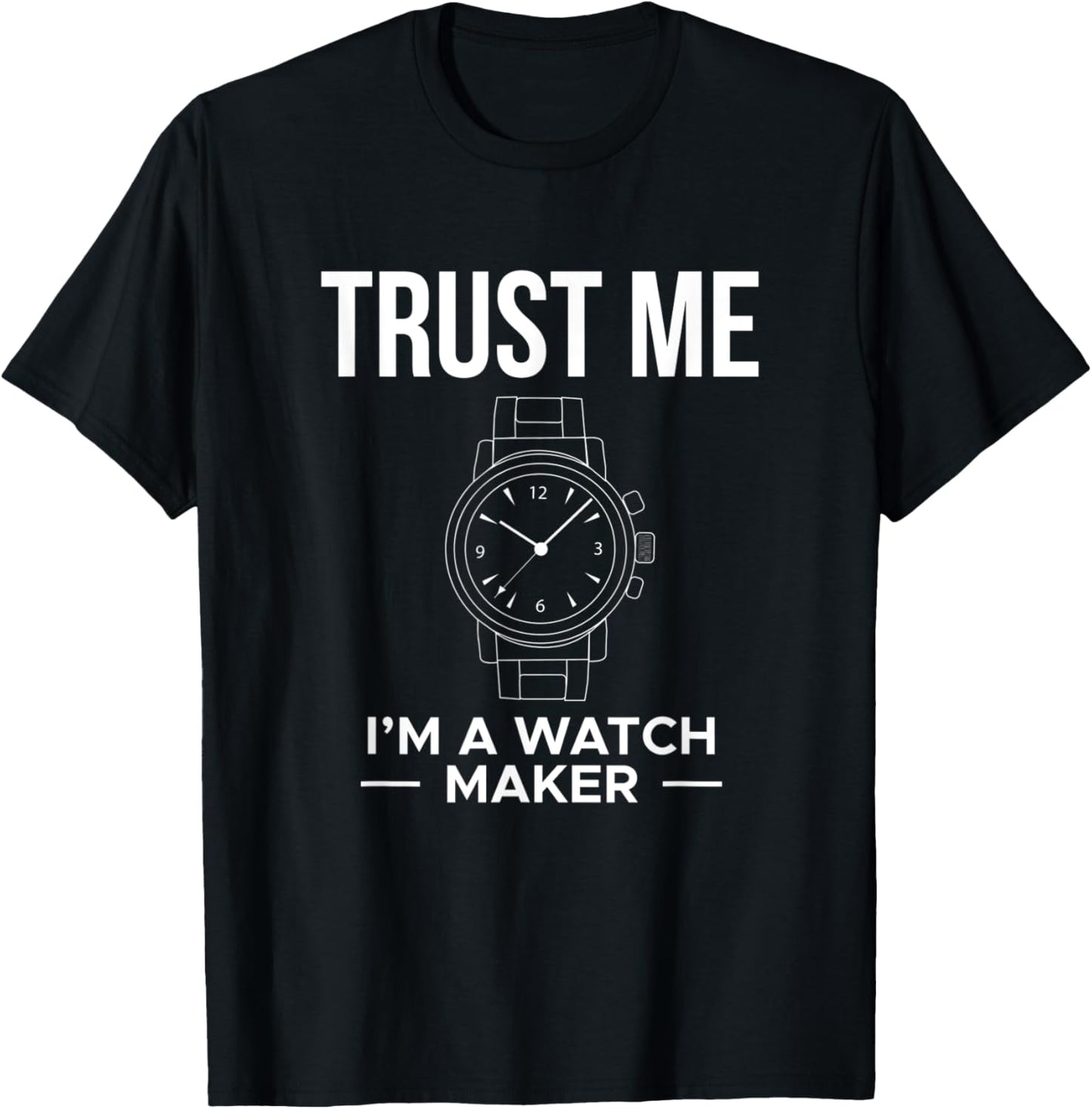 Trust Me Im A Watch Maker Watchmaker Horologist