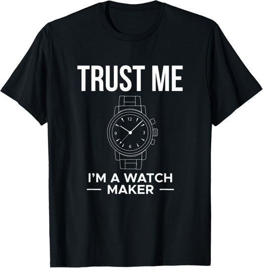 Trust Me Im A Watch Maker Watchmaker Horologist