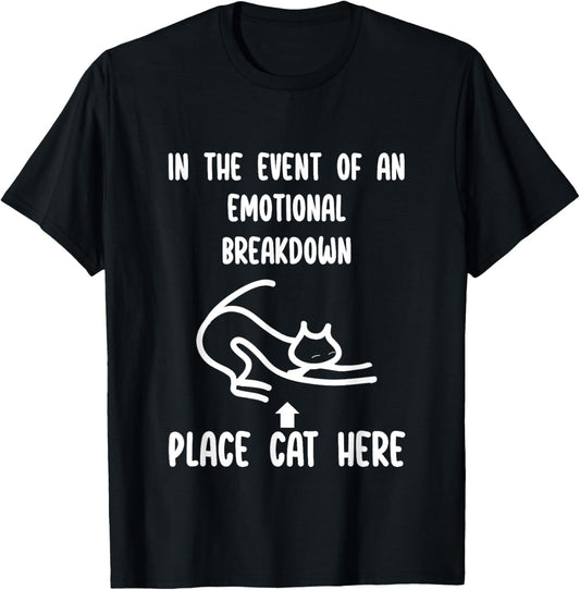 Funny In The Event Of An Emotional Breakdown Place Cat Here T-Shirt for Men Women Kids