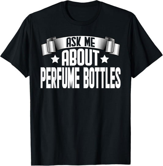 Funny Ask Me About Perfume Bottles - Perfume Bottles Maker