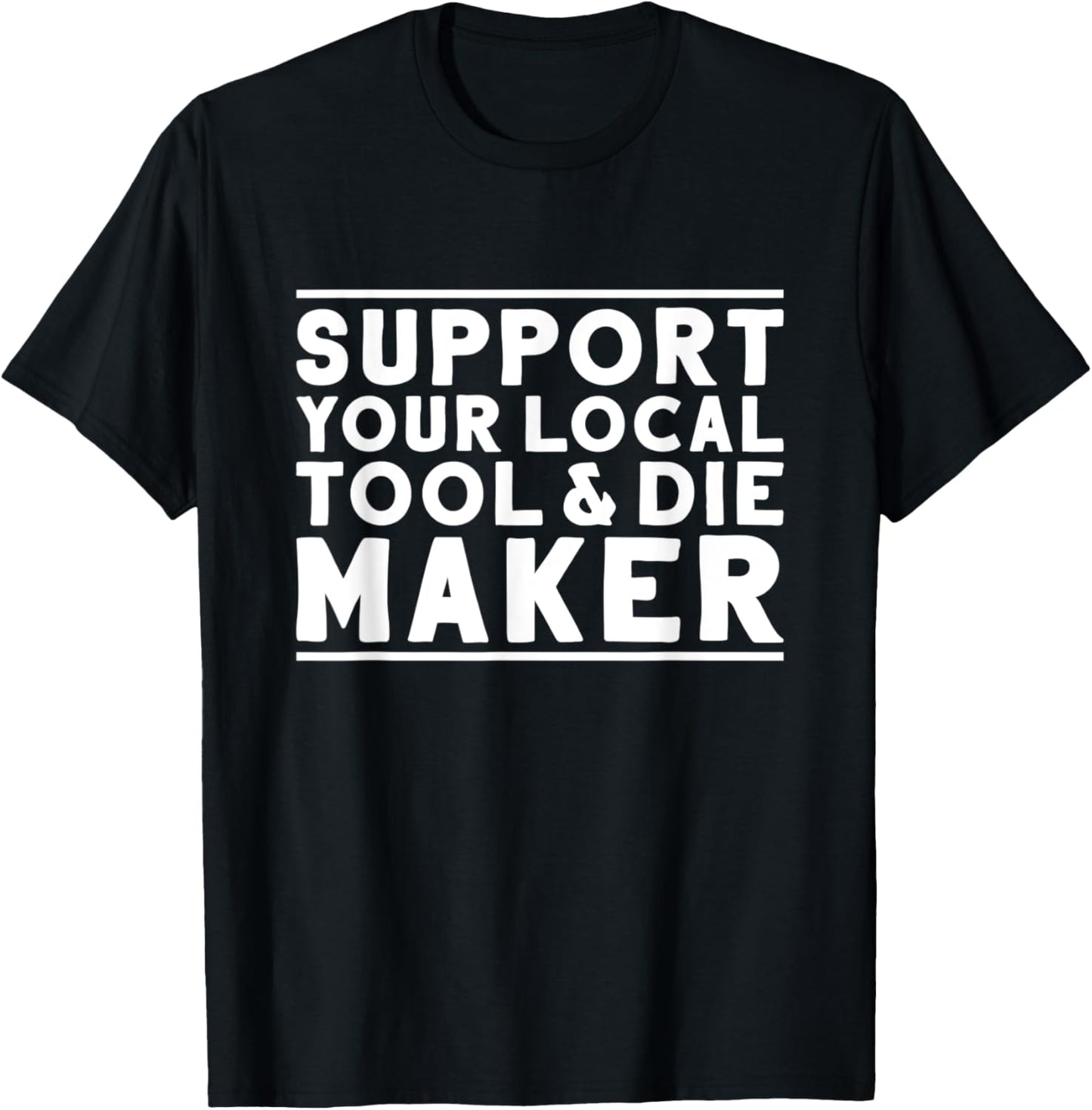 Toolmaker Support Your Local Tool & Die Maker
