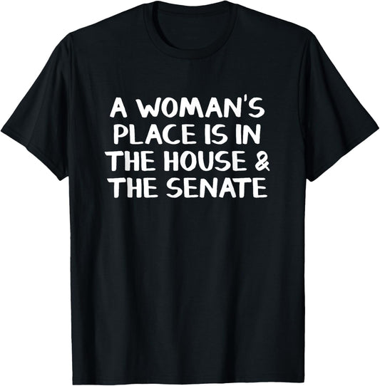 A Woman\u2019s Place Is In The House And The Senate