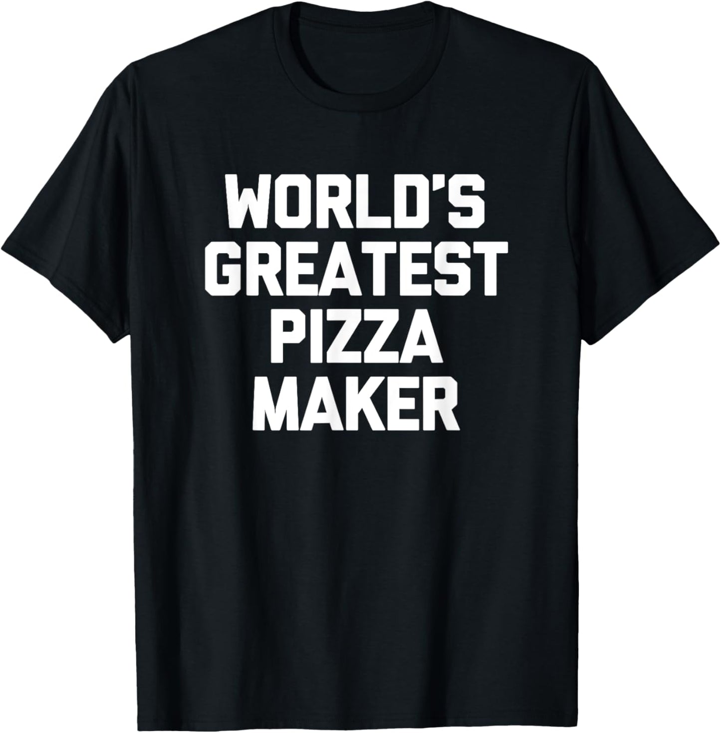 World's Greatest Pizza Maker T-Shirt funny saying food Pizza