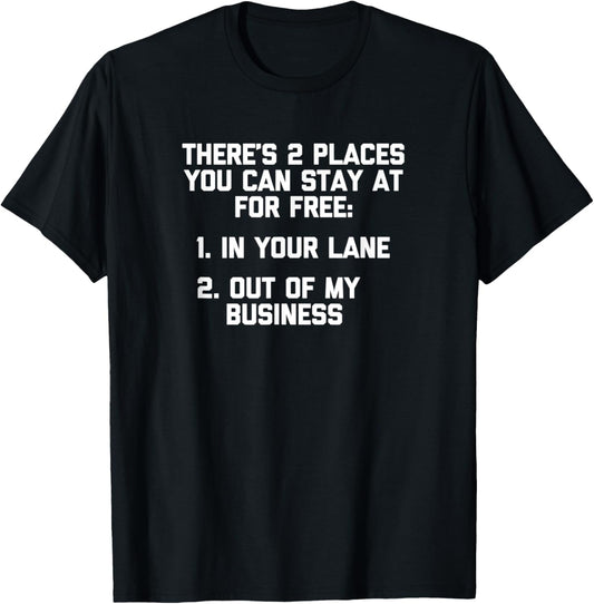 2 Places You Can Stay For Free Tshirt funny saying sarcastic