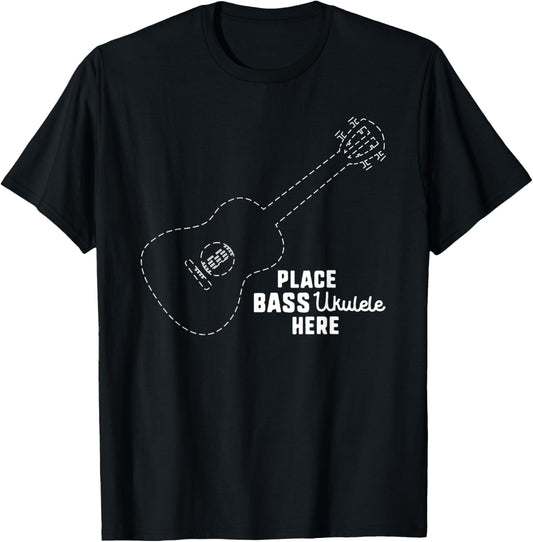 Funny Bass Guitar Shirt - Place Bass Ukulele here