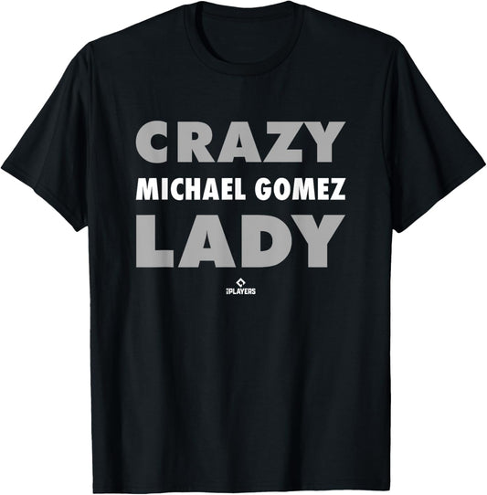 Crazy Lady for Michael Gomez Prospect Baseball Fan Gear