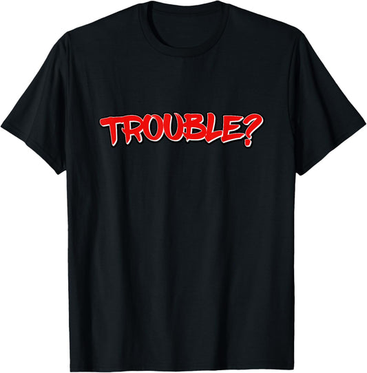 Trouble? Funny Troublemaker Meme
