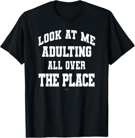 Funny Look at me adulting all over the place teen adult