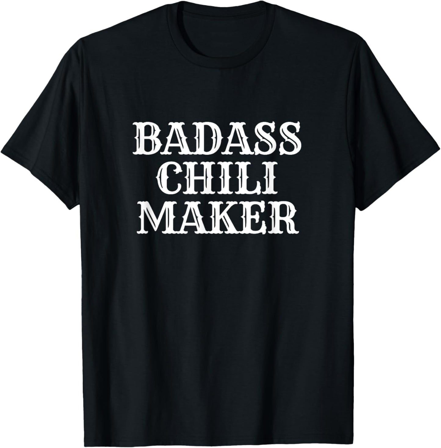 Badass Chili Maker T-Shirt, Novelty Fun Chili Cook's Shirt