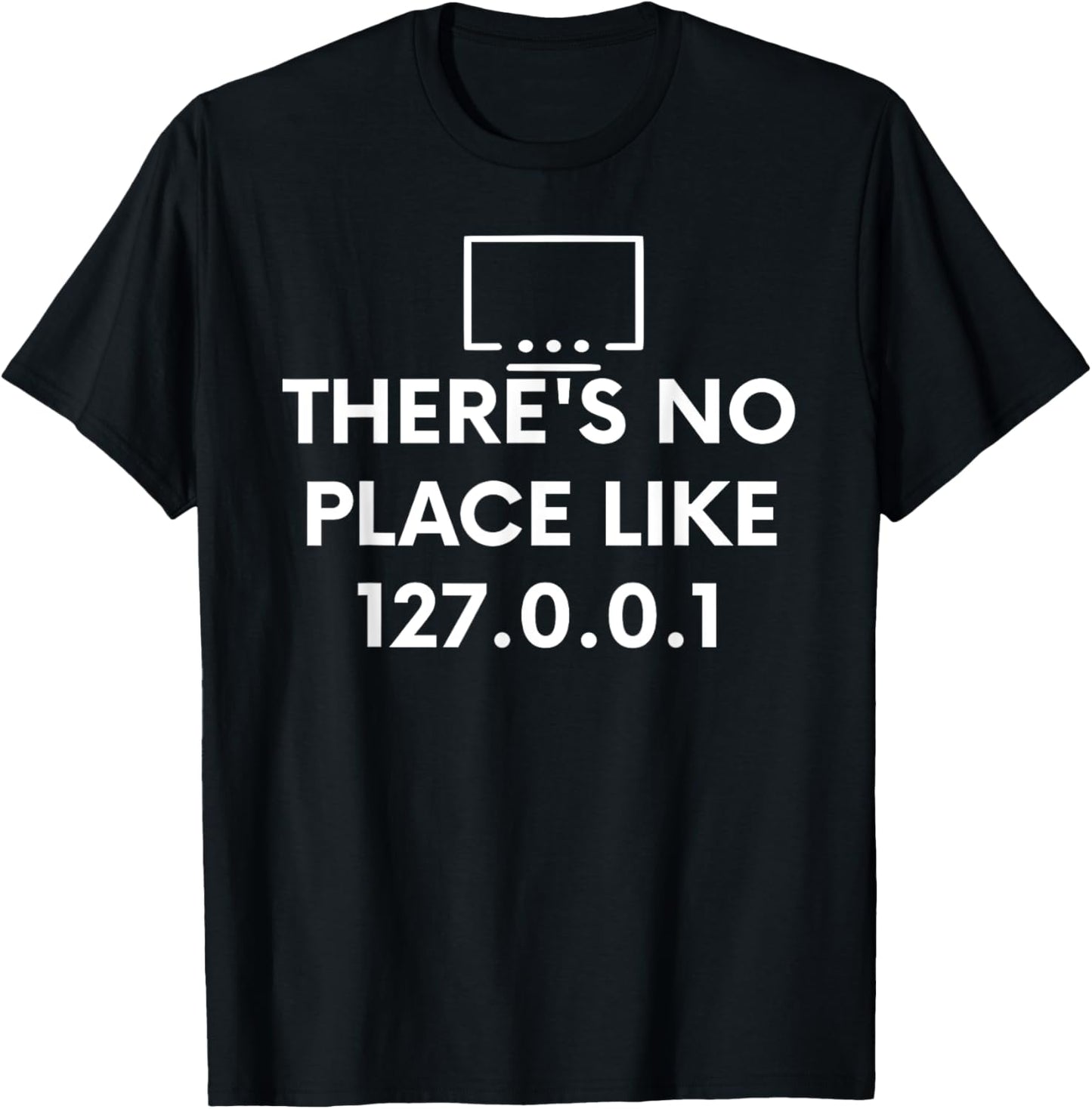 Funny Computer shirt THERE'S NO PLACE LIKE 127.0.0.1