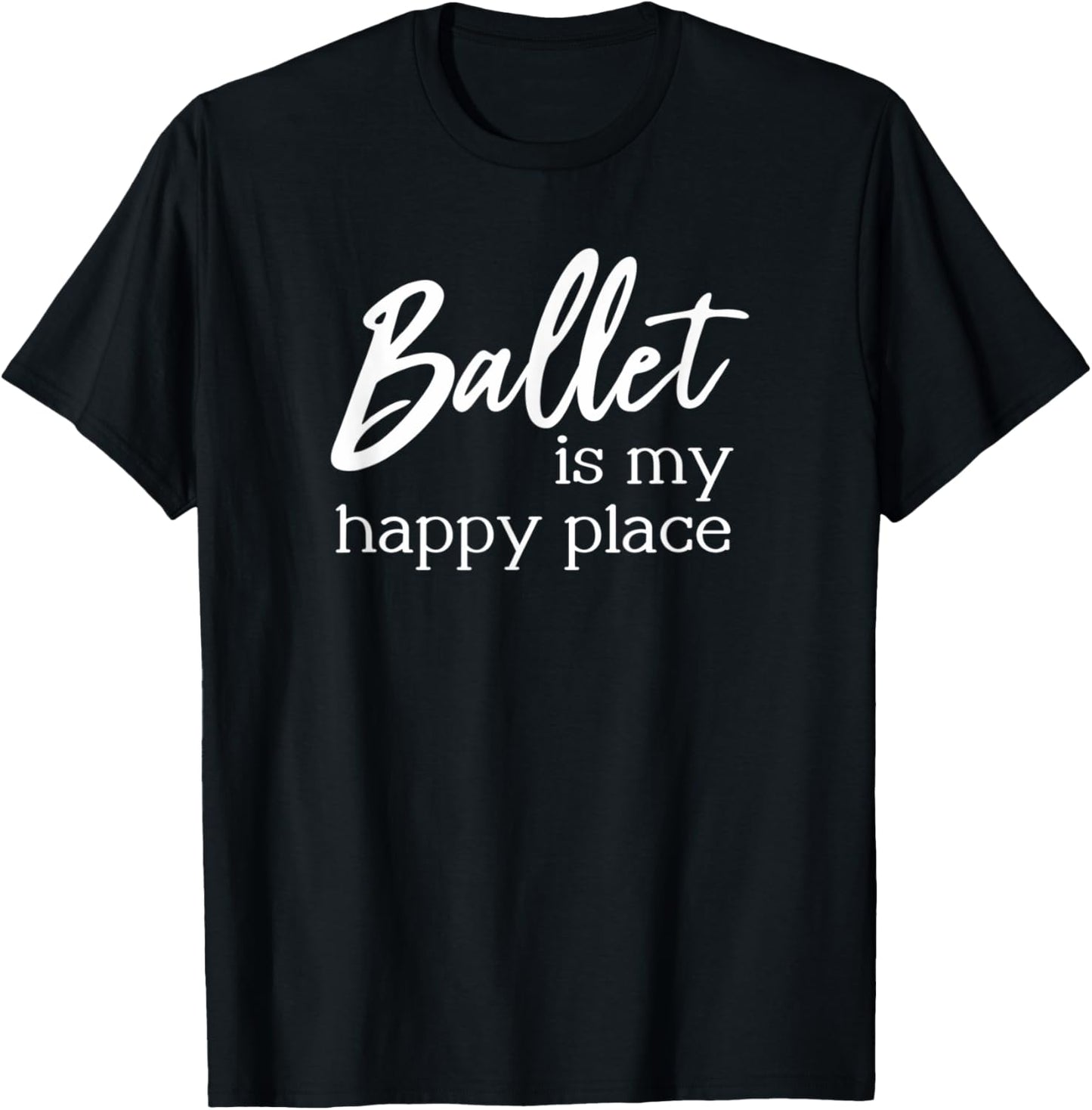 Ballet Is My Happy Place for Ballerinas & Dance Lovers